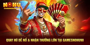 Quay Hũ Dễ Nổ & Nhận Thưởng Lớn Cho Hội Viên